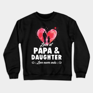 Love Of Papa And Daughter Never End Crewneck Sweatshirt